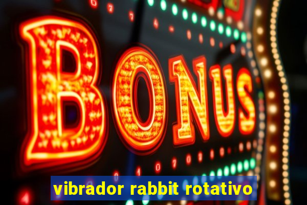 vibrador rabbit rotativo